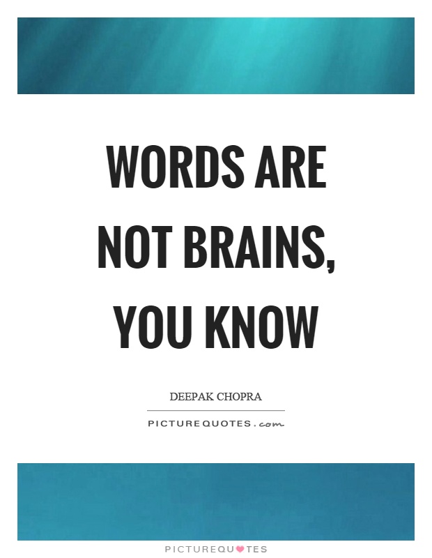 Words are not brains, you know Picture Quote #1