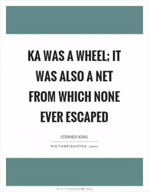 Ka was a wheel; it was also a net from which none ever escaped Picture Quote #1