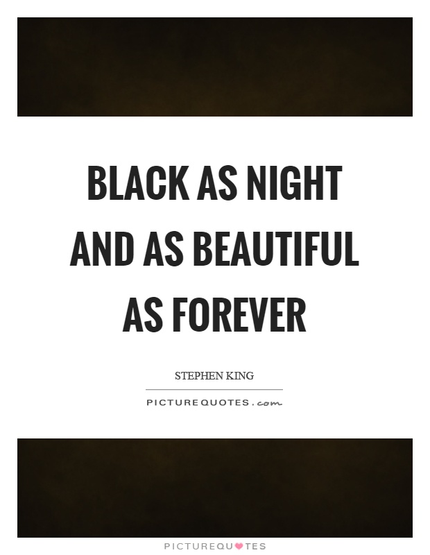 Black as night and as beautiful as forever Picture Quote #1