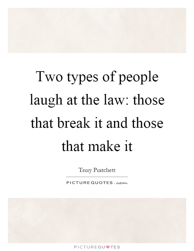 Two types of people laugh at the law: those that break it and those that make it Picture Quote #1