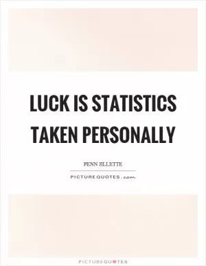 Luck is statistics taken personally Picture Quote #1