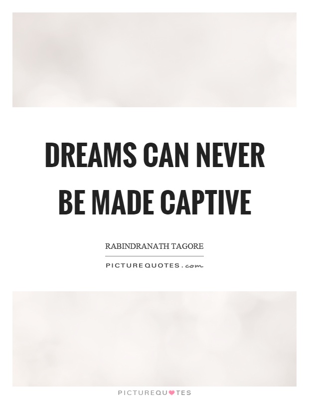 Dreams can never be made captive Picture Quote #1