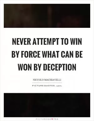Never attempt to win by force what can be won by deception Picture Quote #1