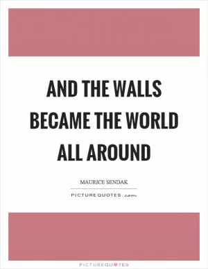 And the walls became the world all around Picture Quote #1