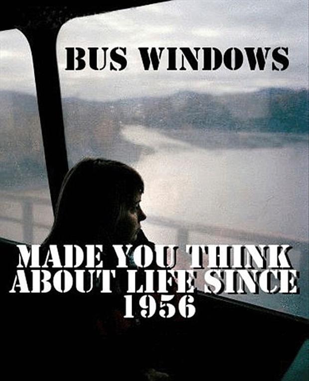 Bus windows. Making you think about life since 1956 Picture Quote #1