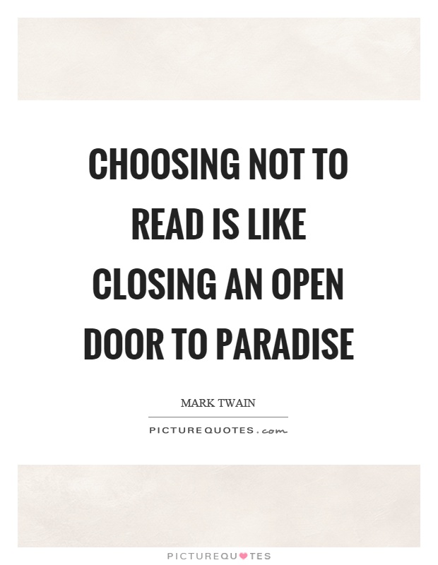 Choosing not to read is like closing an open door to paradise Picture Quote #1