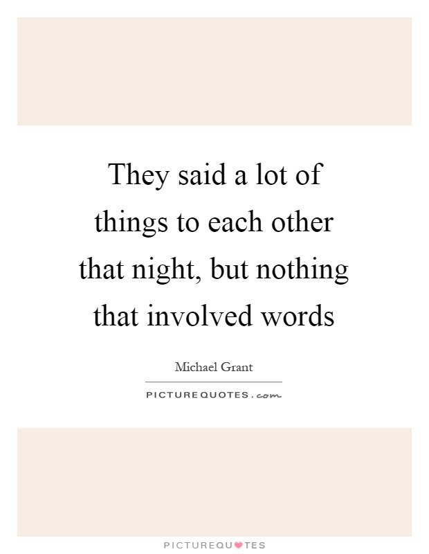 They said a lot of things to each other that night, but nothing that involved words Picture Quote #1