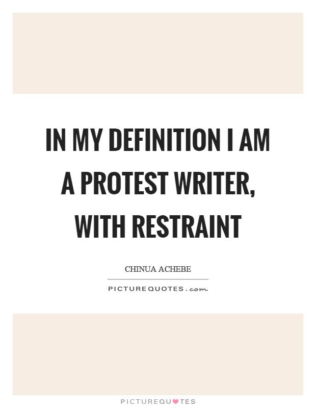 In my definition I am a protest writer, with restraint Picture Quote #1