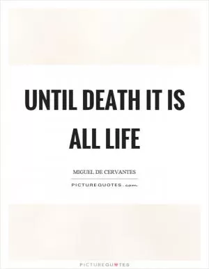 Until death it is all life Picture Quote #1