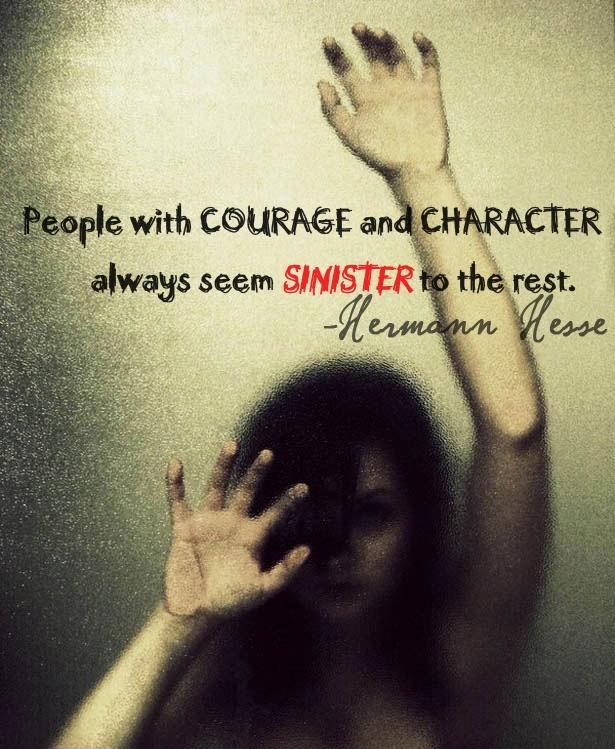 People with courage and character always seem sinister to the rest Picture Quote #1
