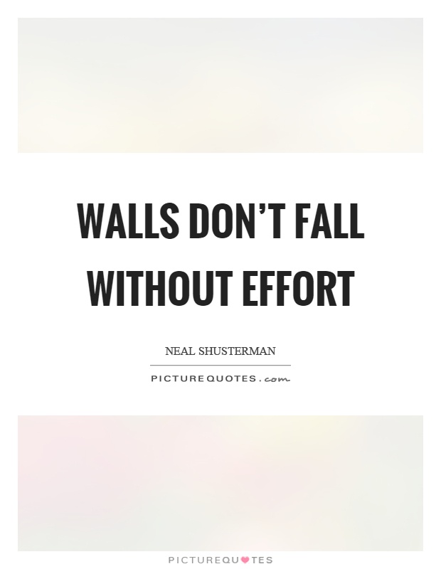 Walls don't fall without effort Picture Quote #1
