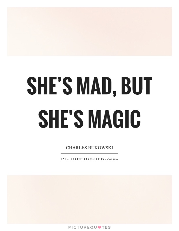 She's mad, but she's magic Picture Quote #1
