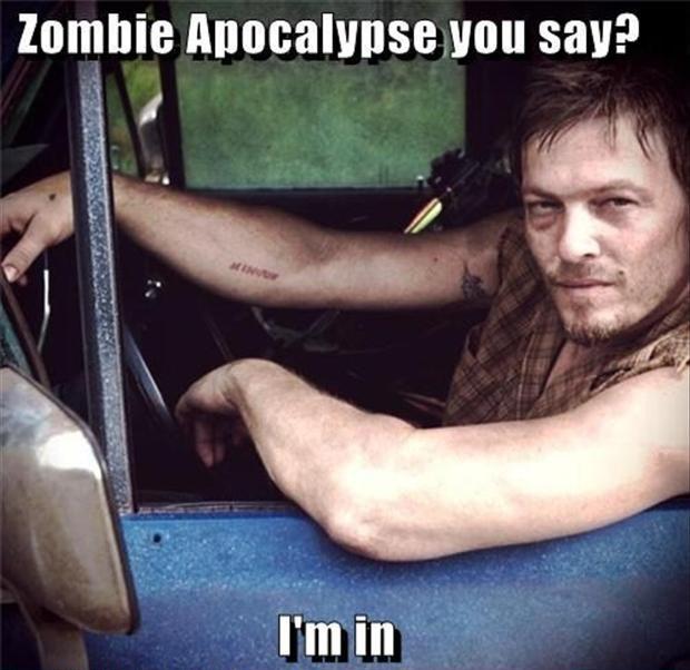 Zombie apocalypse you say? I’m in Picture Quote #1