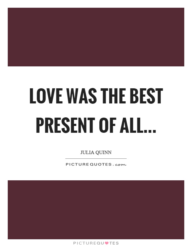 Love was the best present of all Picture Quote #1