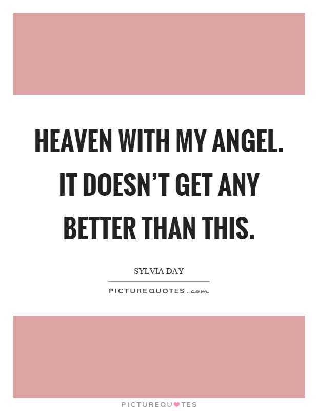 Heaven with my angel. It doesn't get any better than this Picture Quote #1