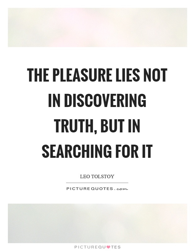 The pleasure lies not in discovering truth, but in searching for it Picture Quote #1