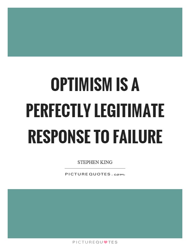 Optimism is a perfectly legitimate response to failure Picture Quote #1