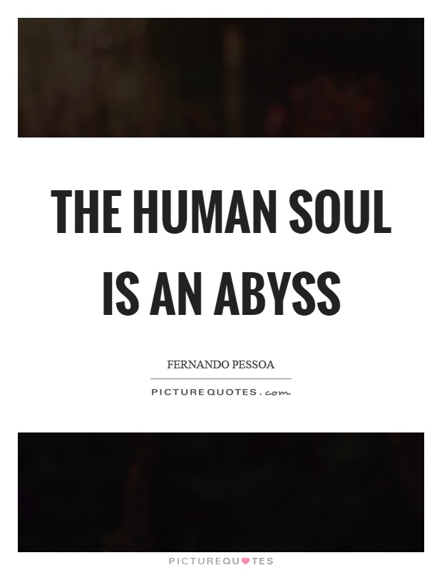 The human soul is an abyss Picture Quote #1