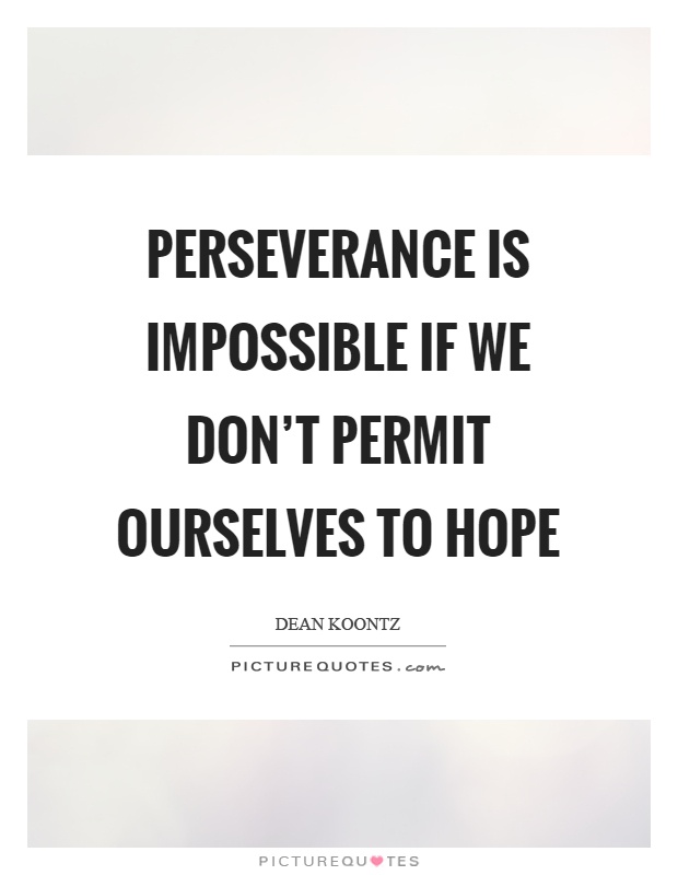 Perseverance is impossible if we don't permit ourselves to hope Picture Quote #1