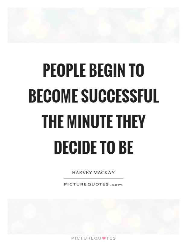 People begin to become successful the minute they decide to be Picture Quote #1