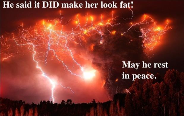 He said it DID make her look fat! May he rest in peace Picture Quote #1