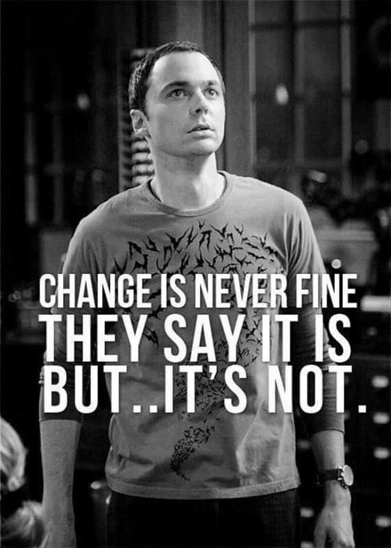 Change is never fine. They say it is... It's not Picture Quote #1