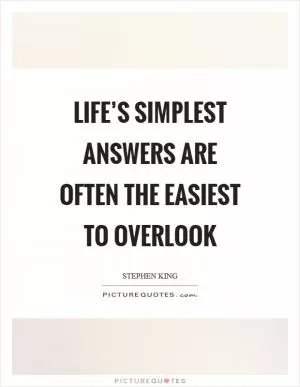 Life’s simplest answers are often the easiest to overlook Picture Quote #1