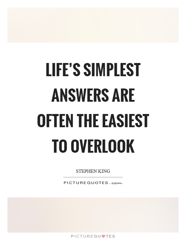 Life's simplest answers are often the easiest to overlook Picture Quote #1