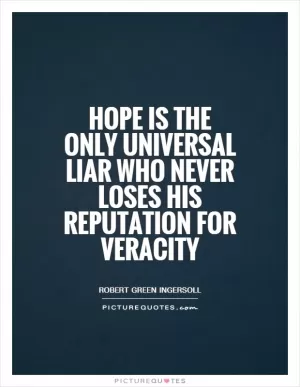 Hope is the only universal liar who never loses his reputation for veracity Picture Quote #1
