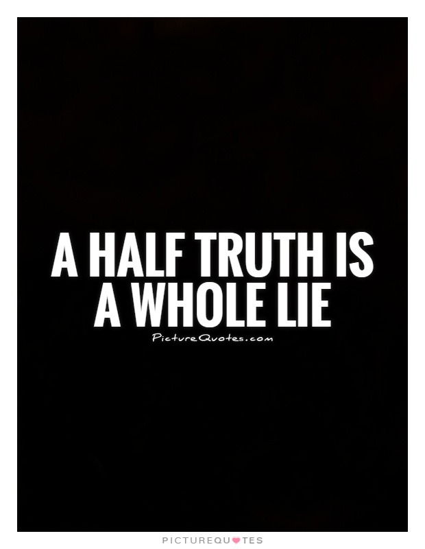 A half truth is a whole lie Picture Quote #1