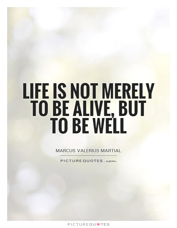 Life is not merely to be alive, but to be well Picture Quote #1