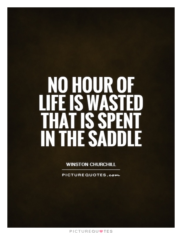 No hour of life is wasted that is spent in the saddle Picture Quote #1