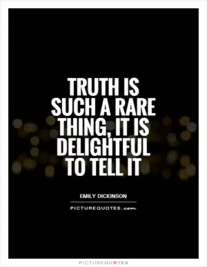 Truth is such a rare thing, it is delightful to tell it Picture Quote #1