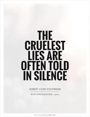 The cruelest lies are often told in silence Picture Quote #1