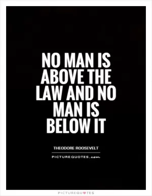 No man is above the law and no man is below it Picture Quote #1