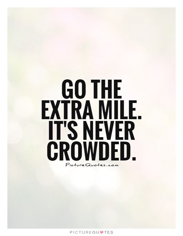 Go the extra mile. It's never crowded Picture Quote #1