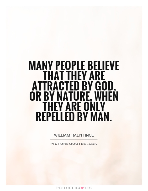 Many people believe that they are attracted by God, or by Nature, when they are only repelled by man Picture Quote #1