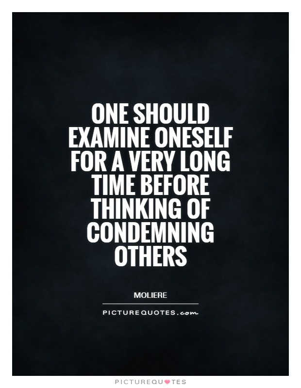 One should examine oneself for a very long time before thinking of condemning others Picture Quote #1