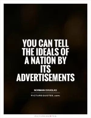 You can tell the ideals of a nation by its advertisements Picture Quote #1
