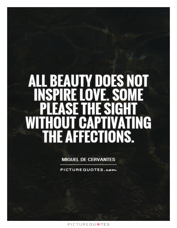 All beauty does not inspire love. Some please the sight without captivating the affections Picture Quote #1