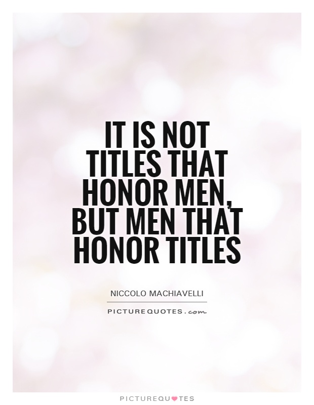 It is not titles that honor men, but men that honor titles Picture Quote #1