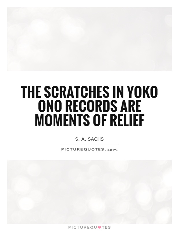 The scratches in Yoko Ono records are moments of relief Picture Quote #1