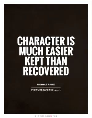 Character is much easier kept than recovered Picture Quote #1