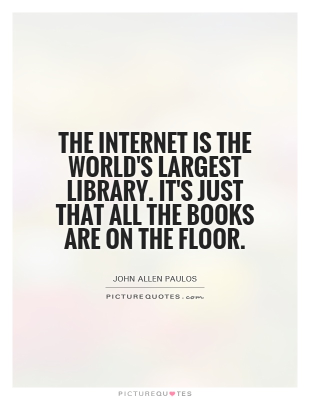 The Internet is the world's largest library. It's just that all the books are on the floor Picture Quote #1