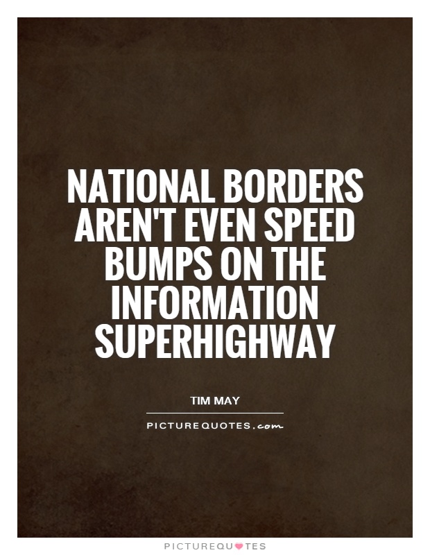 National borders aren't even speed bumps on the information superhighway Picture Quote #1