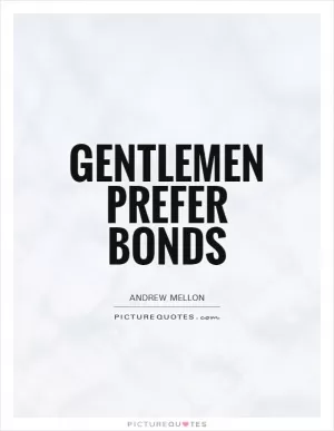 Gentlemen prefer bonds Picture Quote #1