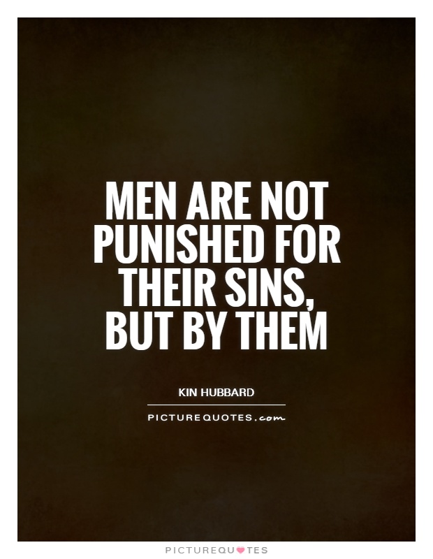 Men are not punished for their sins, but by them Picture Quote #1