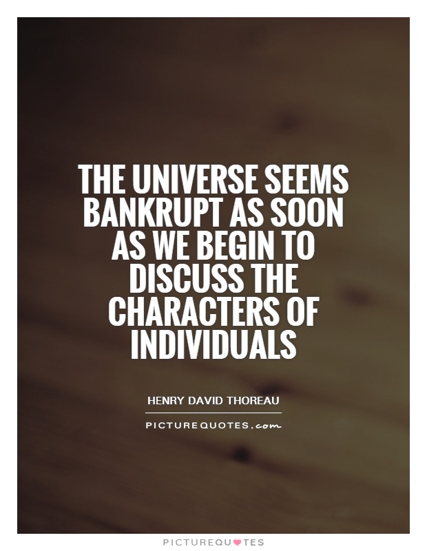 The universe seems bankrupt as soon as we begin to discuss the characters of individuals Picture Quote #1