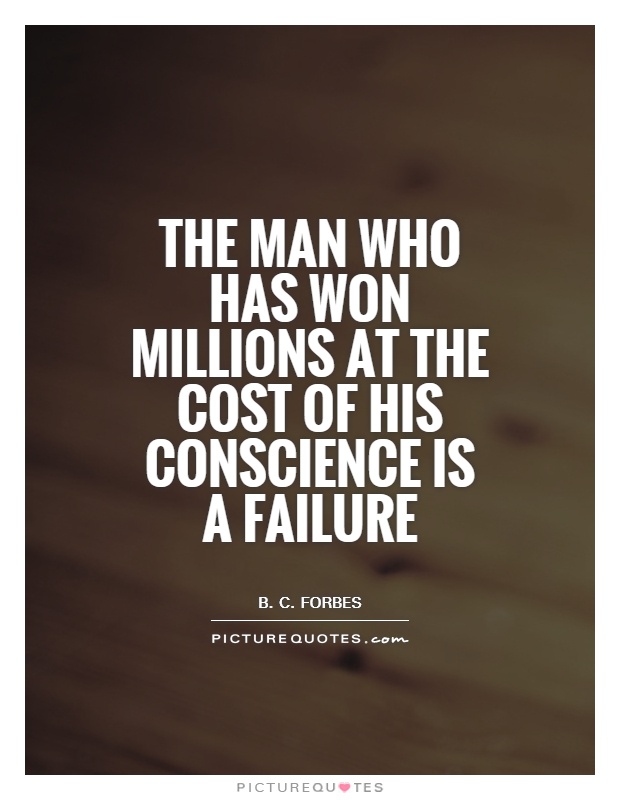 The man who has won millions at the cost of his conscience is a failure Picture Quote #1
