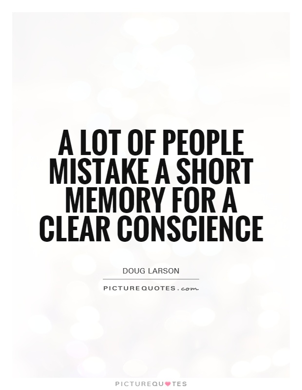 A lot of people mistake a short memory for a clear conscience Picture Quote #1